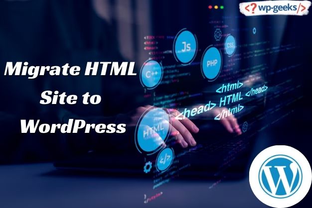 Effortlessly Migrate Your Html Site To Wordpress With Hirewpgeeks
